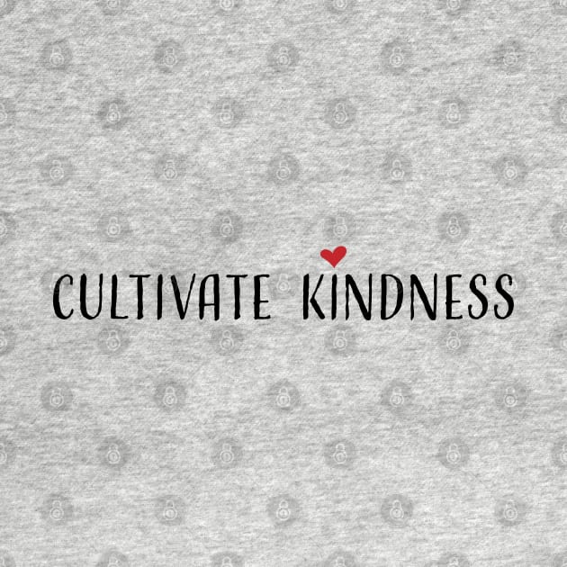 Cultivate Kindness by LiciaMarie